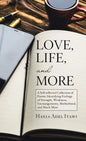 Love, Life, and More: A Self-Reflected Collection of Poems Identifying Feelings of Strength, Weakness, Encouragements, Motherhood, and Much More - Hardcover