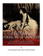 The History and Folklore of Vampires: The Stories and Legends Behind the Mythical Beings - Paperback