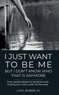 I Just Want To Be Me But I Don't Know Who That Is Anymore: From people pleaser to personal truth, finding your voice under all the noise. - Paperback