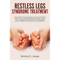 Restless Legs Syndrome Treatment: Learn What Causes Restless Legs, How to Deal with the Symptoms Naturally and Effectively, How to Relax and Finally L - Paperback