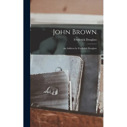 John Brown: An Address by Frederick Douglass - Hardcover