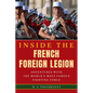 Inside the French Foreign Legion: Adventures with the World's Most Famous Fighting Force - Hardcover