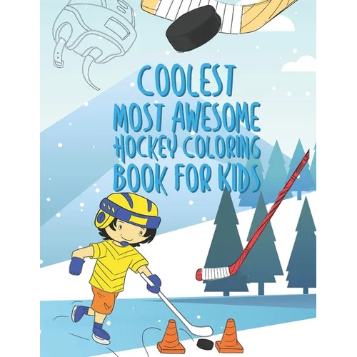 The Coolest Most Awesome Hockey Coloring Book For Kids: 25 Fun Designs For Boys And Girls - Perfect For Young Children - Paperback