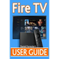 Fire TV User Guide: The Ultimate Guide to Master Your Amazon Fire TV - Paperback