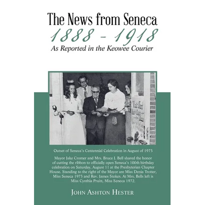 The News from Seneca - 1888 - 1918 - as Reported in the Keowee Courier - Paperback