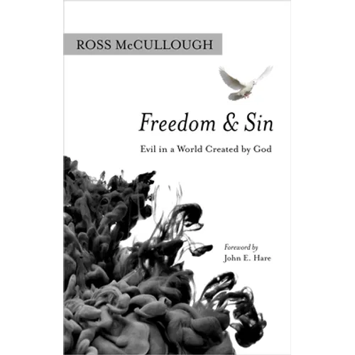Freedom and Sin: Evil in a World Created by God - Hardcover