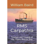 RMS Carpathia: Triumph and Tragedy of the Titanic Rescue Ship - Paperback