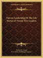 Tips on Leadership Or The Life Stories of Twenty Five Leaders - Paperback