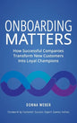 Onboarding Matters: How Successful Companies Transform New Customers Into Loyal Champions - Hardcover
