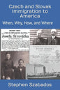 Czech and Slovak Immigration to America: When, Why, How, and Where - Paperback