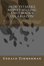 How To Make Money Selling Used Books On Amazon: There may be dollars on your bookshelf. All you need to do is list them, sell them, and enjoy the bene - Paperback