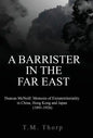 A Barrister in the Far East - Duncan McNeill: Memoirs of Extraterritoriality in China, Hong Kong and Japan (1891-1926) - Hardcover