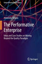 The Performative Enterprise: Ideas and Case Studies on Moving Beyond the Quality Paradigm - Paperback