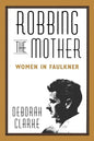 Robbing the Mother: Women in Faulkner - Paperback
