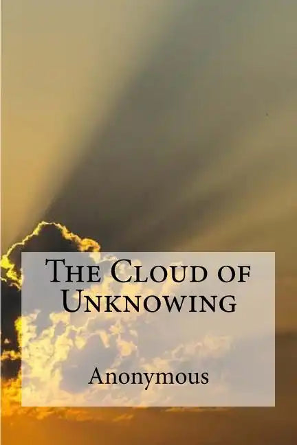 The Cloud of Unknowing: A spiritual guide on contemplative prayer in the late Middle Ages. - Paperback