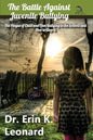 The Battle against Juvenile Bullying: The Plague of Child and Teen Bullying in the Schools and How to Stop It - Paperback