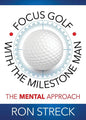 Focus Golf with the Milestone Man: The Mental Approach - Paperback
