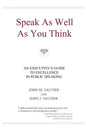 Speak As Well As You Think: An Executive's Guide to Excellence in Public Speaking - Paperback
