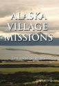 Alaska Village Missions: The First 50 Years - Hardcover