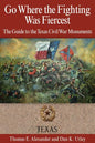Go Where the Fighting Was Fiercest: The Guide to the Texas Civil War Monuments - Paperback