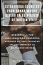 Estrategias Secretas Para Ganar Mucho Dinero En El Negocio de Multinivel: Desarrolla Tus Habilidades de Vendedor, Aprende a Como Triunfar En Una Empre - Paperback
