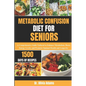 Metabolic Confusion Diet for Seniors: A Comprehensive Guide Tailored to Enhance Metabolism, Boost Energy Levels, and Promote Optimal Health and Longev - Paperback