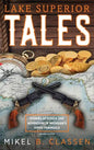 Lake Superior Tales: Stories of Humor and Adventure in Michigan's Upper Peninsula, 2nd Edition - Hardcover