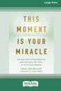This Moment Is Your Miracle: Spiritual Tools to Transcend Fear and Experience the Power of the Present Moment (16pt Large Print Edition) - Paperback
