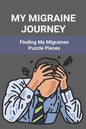 My Migraine Journey: Finding My Migraines Puzzle Pieces: How To Heal Migraine - Paperback