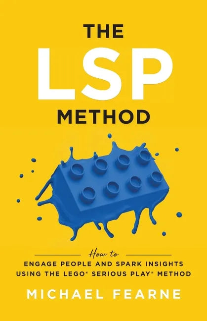 The LSP Method: How to Engage People and Spark Insights Using the LEGO(R) Serious Play(R) Method - Paperback