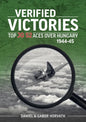 Verified Victories: Top JG 52 Aces Over Hungary 1944-45 - Paperback