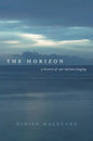 The Horizon: A History of Our Infinite Longing - Hardcover