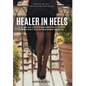 Healer In Heels: You Are The One You Have Been Waiting For: Simple Practices To Transform Your Life - Hardcover