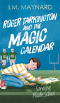 Roger Tarkington and the Magic Calendar: Surviving Middle School - Hardcover