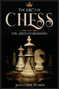 The ABC's of Chess for Absolute Beginners: The Definitive Guide to Chess Strategies, Openings, and Etiquette. - Paperback