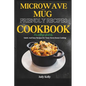 Microwave and Mug Friendly Recipes Cookbook For College Students: Quick and Easy Recipes for Tasty Dorm Room Cooking - Paperback