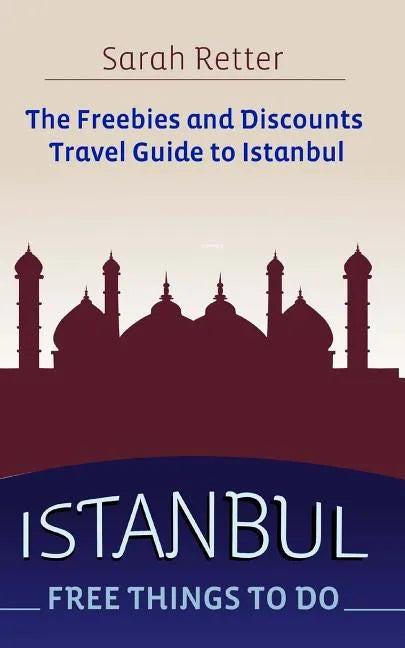 Istanbul: Free Things to Do: The freebies and discounts travel guide to Istanbul - Paperback