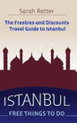 Istanbul: Free Things to Do: The freebies and discounts travel guide to Istanbul - Paperback