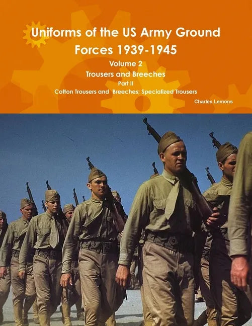 Uniforms of the US Army Ground Forces 1939-1945, Volume 2 Pt II Trousers and Breeches - Paperback