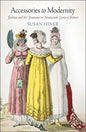 Accessories to Modernity: Fashion and the Feminine in Nineteenth-Century France - Hardcover
