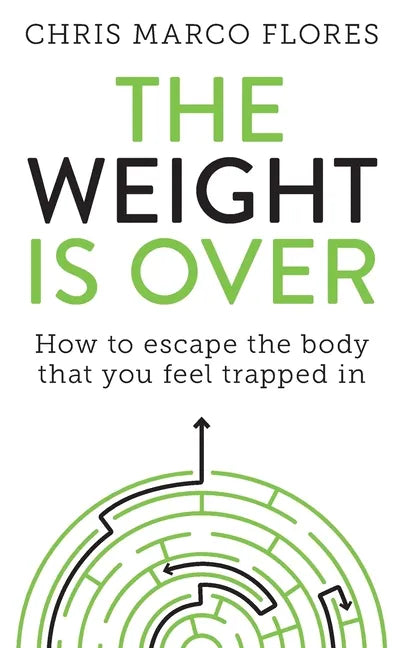 The Weight Is Over: How to escape the body that you feel trapped in - Paperback