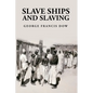 Slave Ships and Slaving: George Francis Dow - Paperback