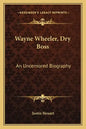 Wayne Wheeler, Dry Boss: An Uncensored Biography - Paperback