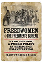 Freedwomen and the Freedmen's Bureau: Race, Gender, and Public Policy in the Age of Emancipation - Paperback