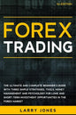 Forex Trading: The Ultimate and Complete Beginner's Guide with Three Simple Strategies, Tools, Money Management and Psychology for Lo - Paperback