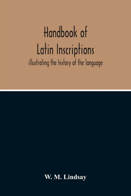 Handbook Of Latin Inscriptions: Illustrating The History Of The Language - Paperback