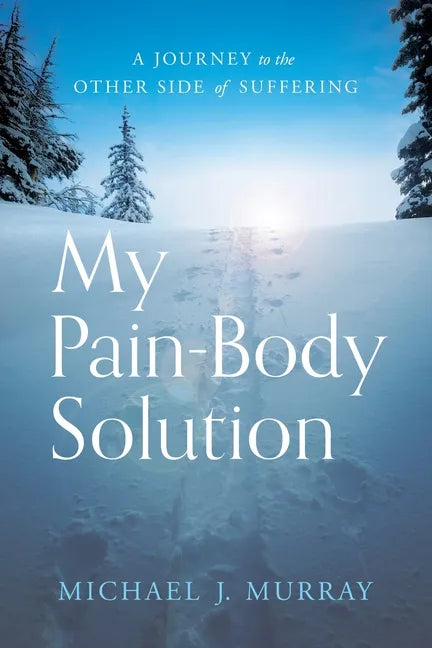 My Pain-Body Solution: A Journey to the Other Side of Suffering - Paperback