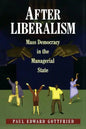 After Liberalism: Mass Democracy in the Managerial State - Paperback