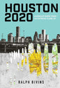 Houston 2020: America's Boom Town - An Extreme Close Up - Hardcover