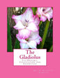 The Gladiolus: Its History, Cultivation and Exhibition - Paperback